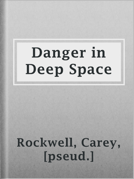 Title details for Danger in Deep Space by [pseud.] Carey Rockwell - Available